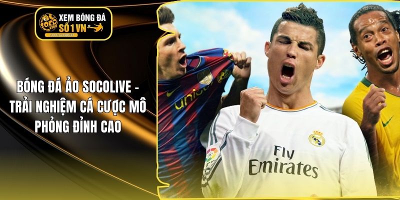 Bóng Đá Ảo Socolive – Trải Nghiệm Cá Cược Mô Phỏng Đỉnh Cao