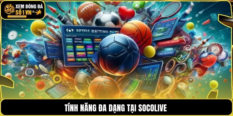 Tính năng đa dạng tại Socolive