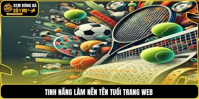 Tinh năng làm nên tên tuổi trang web